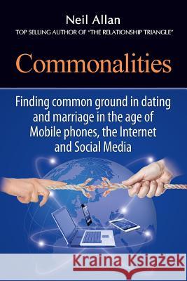 Commonalities: Finding common ground in Marriage and Dating in the age of Mobile phone, the Internet, and Social Media