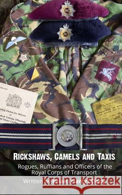 Rickshaws, Camels and Taxis: (Rogues, Ruffians and Officers of the Royal Corps of Transport)