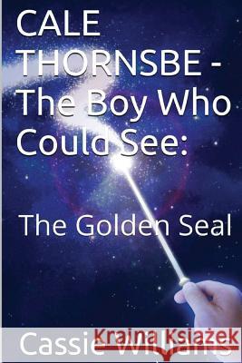 CALE THORNSBE - The Boy Who Could See: The Golden Seal