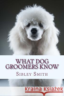 What Dog Groomers Know
