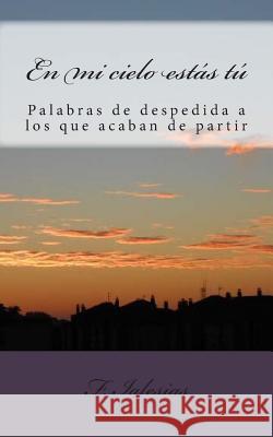 En mi cielo estás tú: Reflexiones y vivencias acerca de la despedida de un ser querido