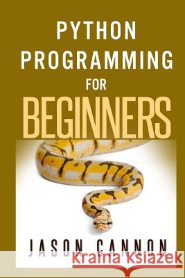 Python Programming for Beginners: An Introduction to the Python Computer Language and Computer Programming