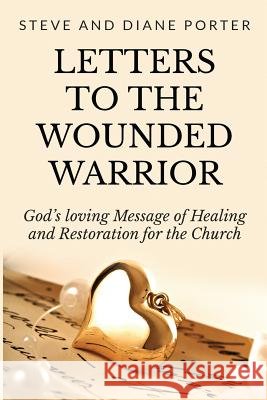 Letters to the Wounded Warrior: God's Loving Message of Healing and Restoration for the Church