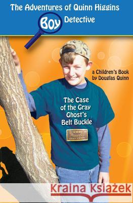 The Adventures of Quinn Higgins: Boy Detective: The Case of the Gray Ghost's Belt Buckle