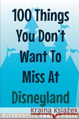 100 Things You Don't Want To Miss At Disneyland 2014