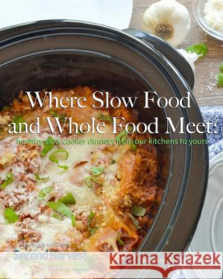 Where Slow Food and Whole Food Meet: healthy slow cooker dinners from our kitchens to yours