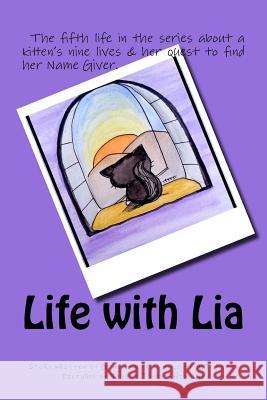 Life with Lia: The fifth life in the series about a Kitten search for her Name Giver