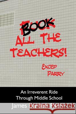 Book All The Teachers: An Irreverent Ride Through Middle School