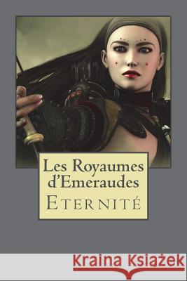 Les Royaumes d'Emeraudes -3: Livre Trois: ETERNITE