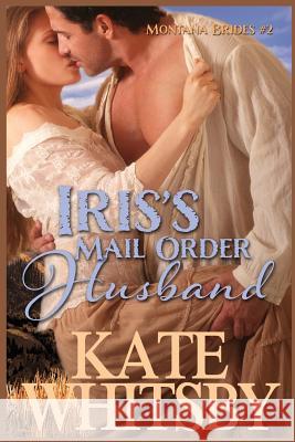 Iris's Mail Order Husband: A Clean Historical Mail Order Bride Story