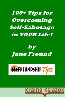 100+ Tips for Overcoming Self-Sabotage in Your Life: A Freundship Tips Book