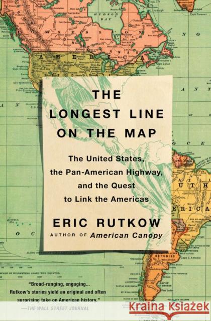 The Longest Line on the Map: The United States, the Pan-American Highway, and the Quest to Link the Americas