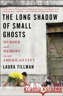 The Long Shadow of Small Ghosts: Murder and Memory in an American City