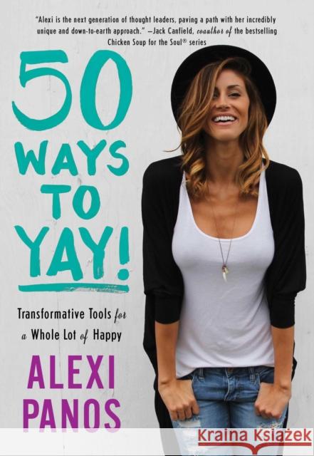 50 Ways to Yay!: Transformative Tools for a Whole Lot of Happy