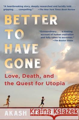 Better to Have Gone: Love, Death, and the Quest for Utopia