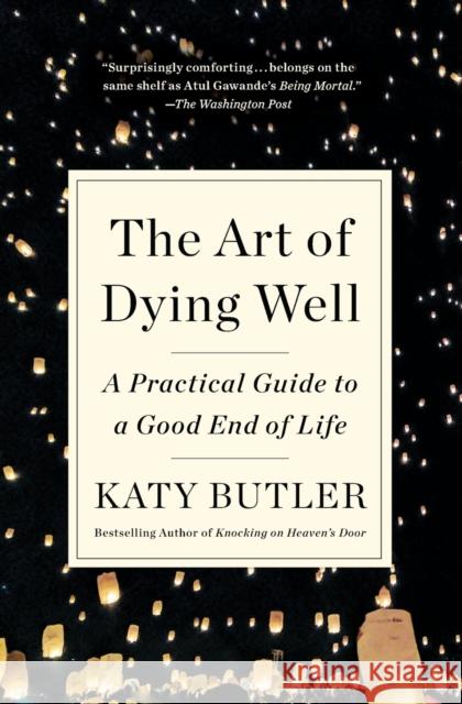 The Art of Dying Well: A Practical Guide to a Good End of Life