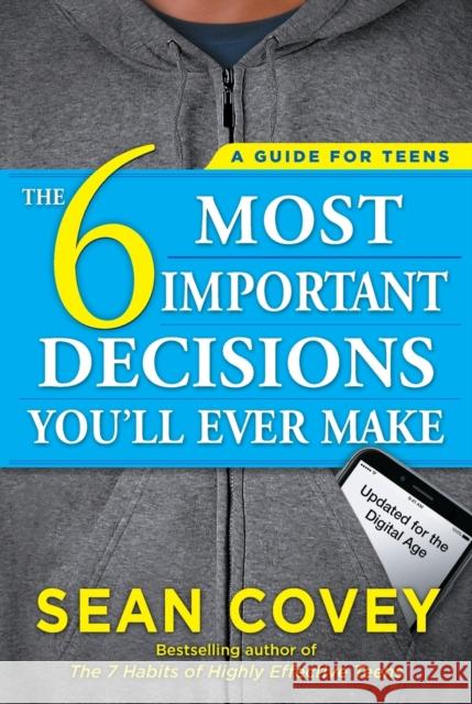 The 6 Most Important Decisions You'll Ever Make: A Guide for Teens: Updated for the Digital Age