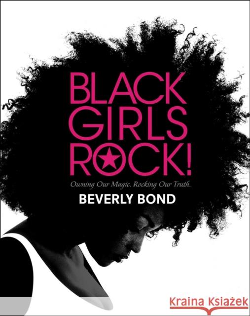 Black Girls Rock!: Owning Our Magic. Rocking Our Truth.