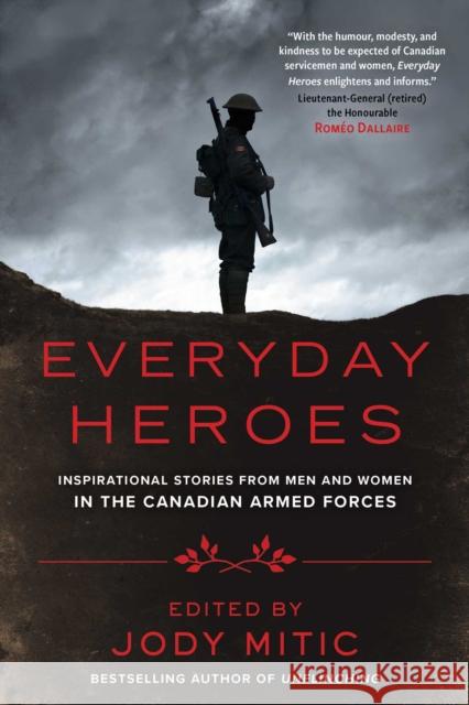 Everyday Heroes: Inspirational Stories from Men and Women in the Canadian Armed Forces