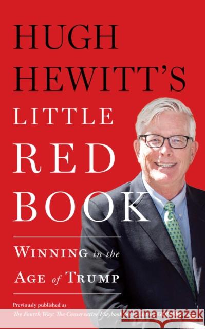 Hugh Hewitt's Little Red Book: Winning in the Age of Trump