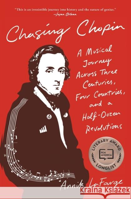 Chasing Chopin: A Musical Journey Across Three Centuries, Four Countries, and a Half-Dozen Revolutions