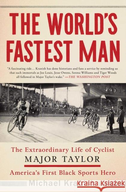 The World's Fastest Man: The Extraordinary Life of Cyclist Major Taylor, America's First Black Sports Hero