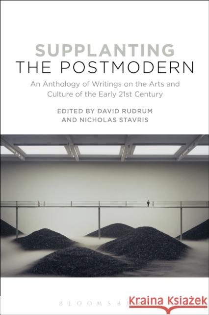 Supplanting the Postmodern: An Anthology of Writings on the Arts and Culture of the Early 21st Century