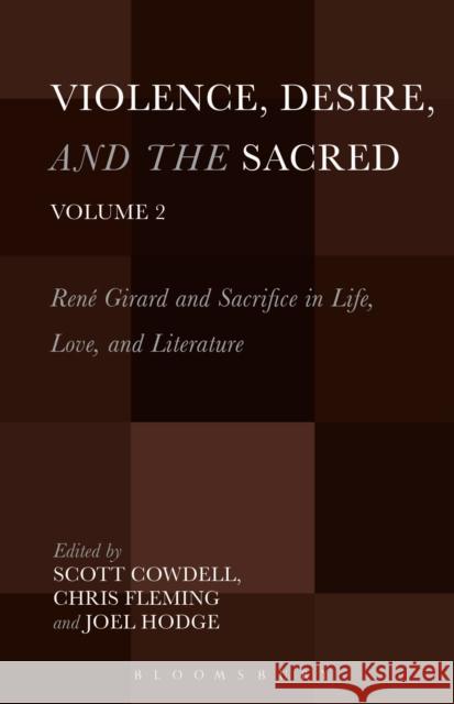 Violence, Desire, and the Sacred, Volume 2: René Girard and Sacrifice in Life, Love and Literature