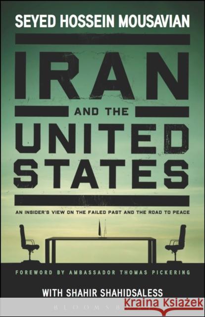 Iran and the United States An Insider's View on the Failed Past and the Road to Peace