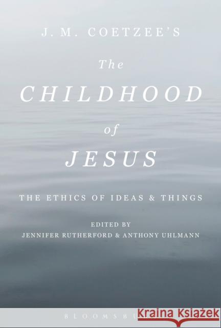 J. M. Coetzee's the Childhood of Jesus: The Ethics of Ideas and Things