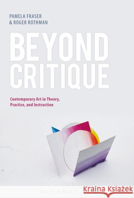 Beyond Critique: Contemporary Art in Theory, Practice, and Instruction