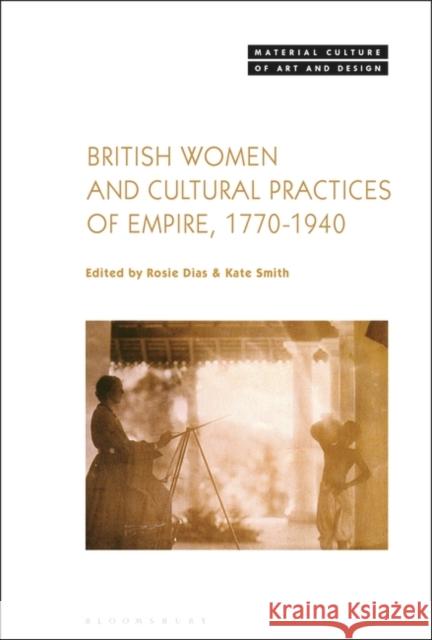 British Women and Cultural Practices of Empire, 1770-1940