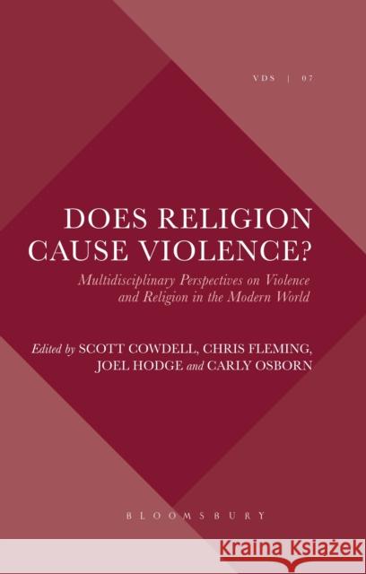 Does Religion Cause Violence?: Multidisciplinary Perspectives on Violence and Religion in the Modern World