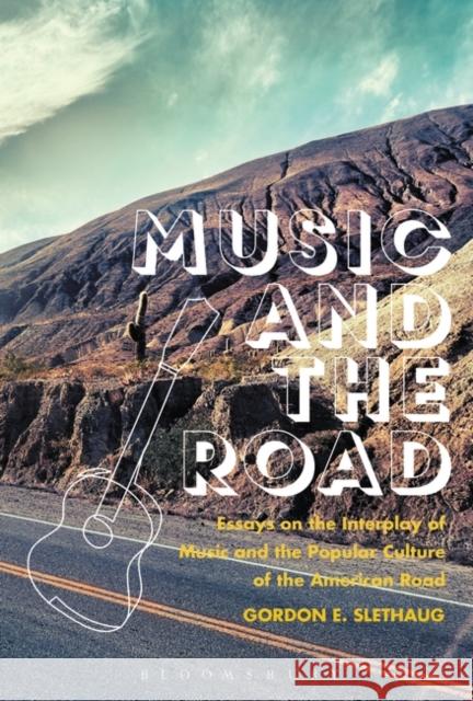 Music and the Road: Essays on the Interplay of Music and the Popular Culture of the American Road