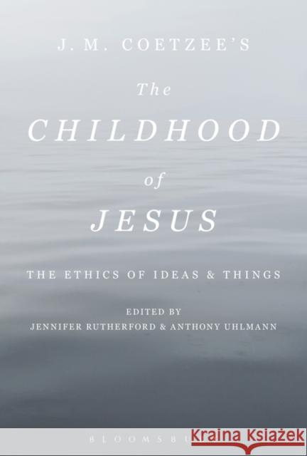 J. M. Coetzee's the Childhood of Jesus: The Ethics of Ideas and Things