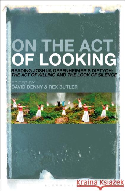 On the Act of Looking: Reading Joshua Oppenheimer's Diptych: The Act of Killing and the Look of Silence
