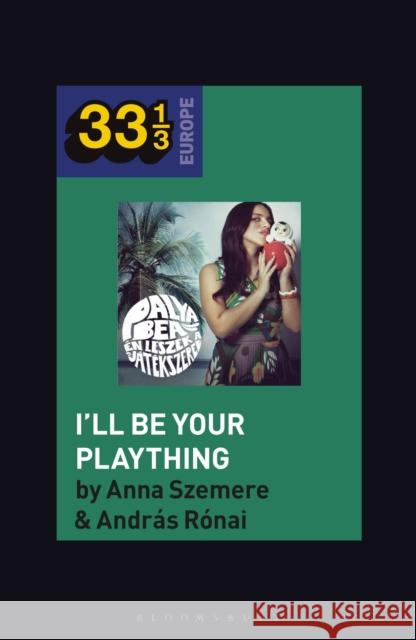 Bea Palya's I'll Be Your Plaything