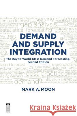 Demand and Supply Integration: The Key to World-Class Demand Forecasting, Second Edition