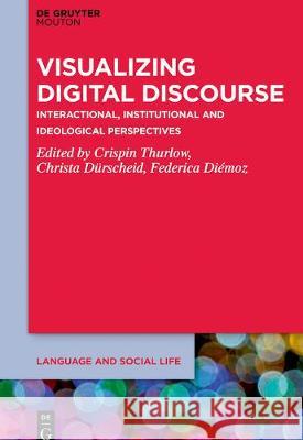 Visualizing Digital Discourse: Interactional, Institutional and Ideological Perspectives