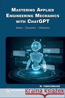 Mastering Applied Engineering Mechanics with ChatGPT: Statics, Dynamics, Vibrations