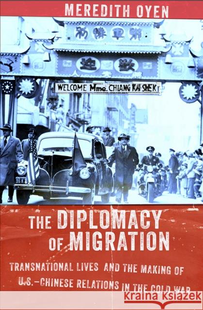 The Diplomacy of Migration: Transnational Lives and the Making of U.S.-Chinese Relations in the Cold War