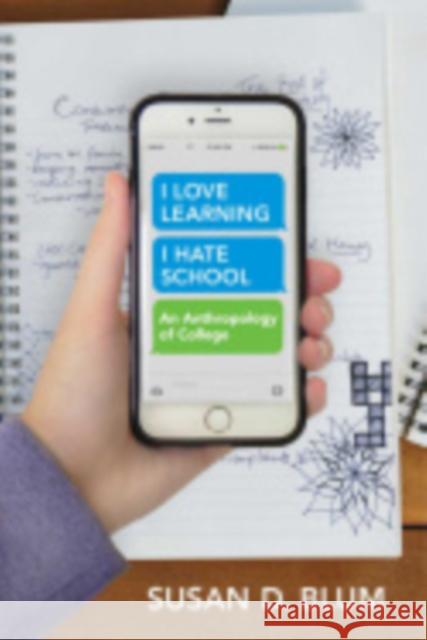 I Love Learning; I Hate School: An Anthropology of College