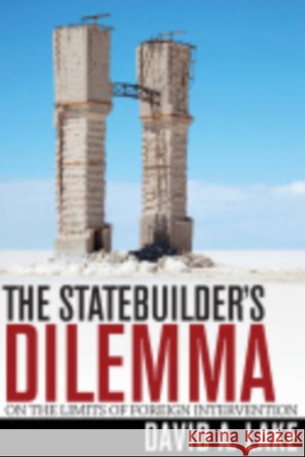 The Statebuilder's Dilemma: On the Limits of Foreign Intervention