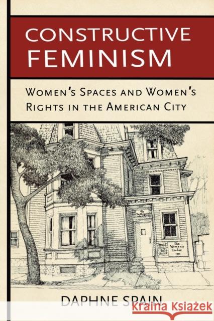 Constructive Feminism: Women's Spaces and Women's Rights in the American City