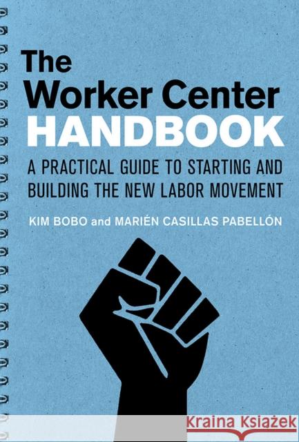 The Worker Center Handbook: A Practical Guide to Starting and Building the New Labor Movement