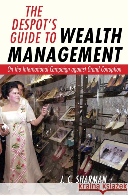 The Despot's Guide to Wealth Management: On the International Campaign Against Grand Corruption