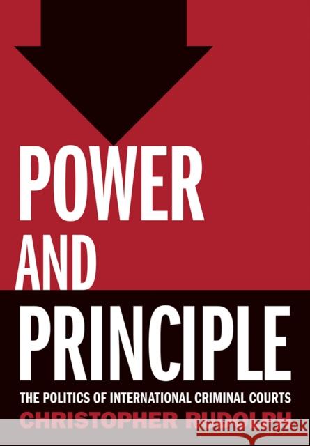 Power and Principle: The Politics of International Criminal Courts