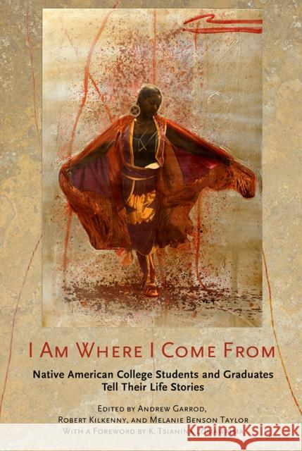 I Am Where I Come from: Native American College Students and Graduates Tell Their Life Stories