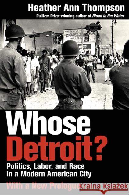 Whose Detroit?: Politics, Labor, and Race in a Modern American City (With a New Prologue)