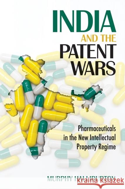 India and the Patent Wars: Pharmaceuticals in the New Intellectual Property Regime